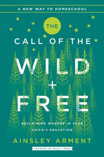 The Call of the Wild and Free Reclaiming Wonder in Your Child's Education
