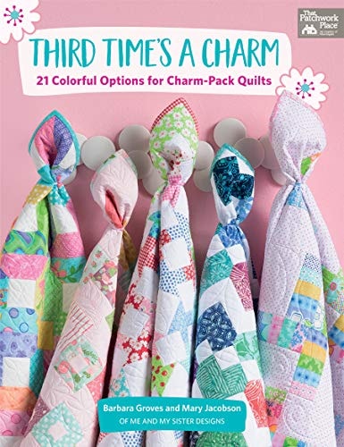 Third Time's a Charm 21 Colorful Options for Charm-Pack Quilts