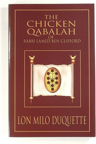 The Chicken Qabalah of Rabbi Lamed Ben Clifford: Dilettante's Guide to What You Do and Do Not Need to Know to Become a Qabalist