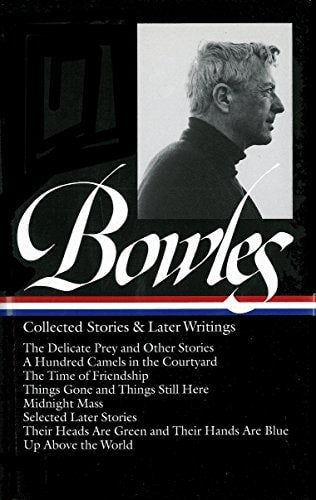 Paul Bowles: Collected Stories & Later Writings (LOA #135): Delicate Prey / Hundred Camels in Courtyard / Time of Friendship / Things Gone & Things ... Blu (Library of America Paul Bowles Edition)