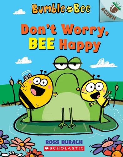 Don't Worry, Bee Happy: An Acorn Book (Bumble and Bee 1): Volume 1 (Bumble and Bee)