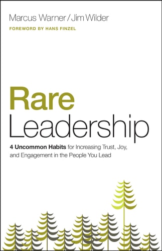 Rare Leadership: 4 Uncommon Habits For Increasing Trust, Joy, and Engagement in the People You Lead