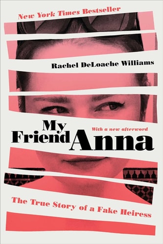 My Friend Anna The True Story of a Fake Heiress