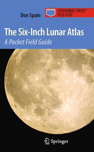 The Six-Inch Lunar Atlas: A Pocket Field Guide (Astronomer's Pocket Field Guide)