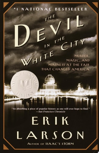 The Devil in the White City Murder, Magic, and Madness at the Fair that Changed America