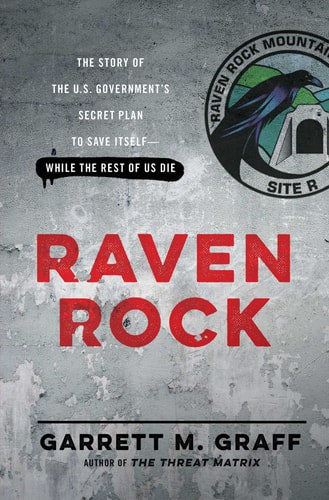 Raven Rock The Story of the U.S. Government’s Secret Plan to Save Itself--While the Rest of Us Die