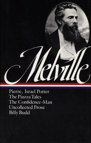 Melville: Pierre, Israel Potter, the Piazza Talesthe Confidence-Man, Uncollected Prose, Billy Budd Erica Series/Novels and Tales, Vol 3
