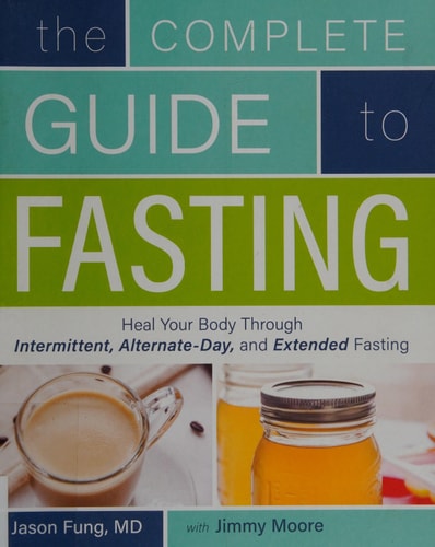 The Complete Guide to Fasting Heal Your Body Through Intermittent, Alternate-Day, and Extended Fasting