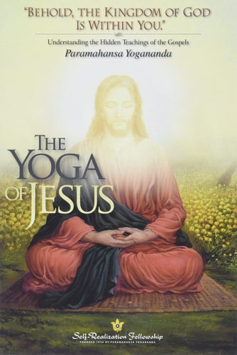 The Yoga Of Jesus - Understanding the Hidden Teachings of the Gospels (Self-Realization Fellowship)