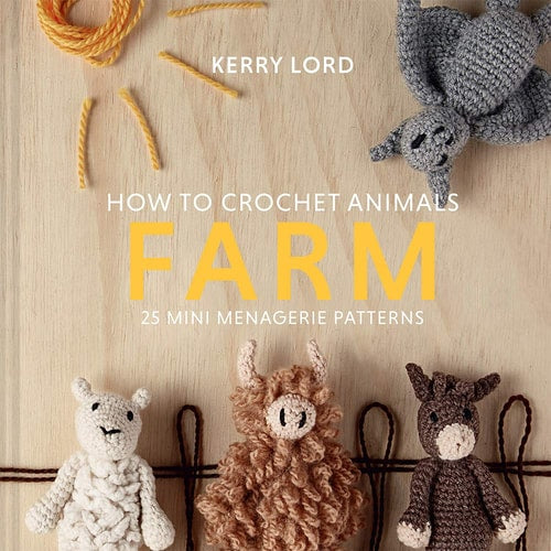 How to Crochet Animals: Farm 25 Mini Menagerie Patterns