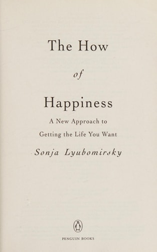 The How of Happiness: A New Approach to Getting the Life You Want