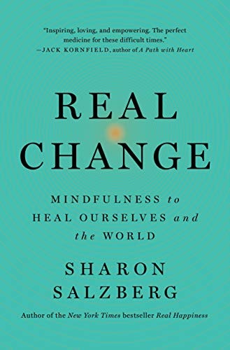 Real Change Mindfulness to Heal Ourselves and the World