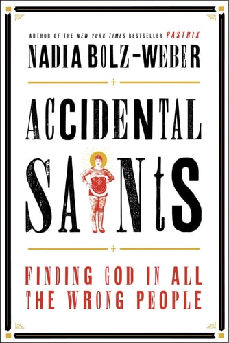 Accidental Saints Finding God in All the Wrong People