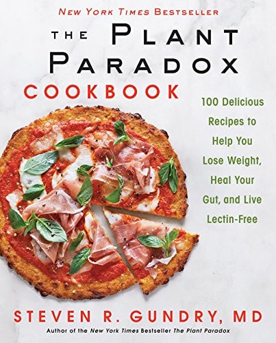The Plant Paradox Cookbook 100 Delicious Recipes to Help You Lose Weight, Heal Your Gut, and Live Lectin-Free