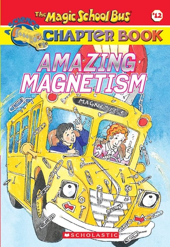 Amazing Magnetism (Magic School Bus Chapter Book #12)