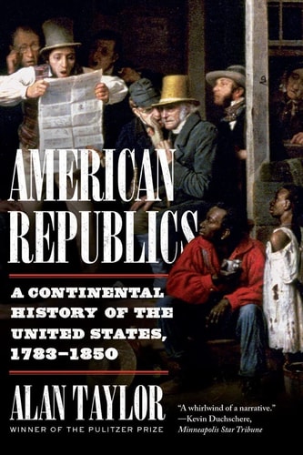 American Republics: A Continental History of the United States, 1783-1850