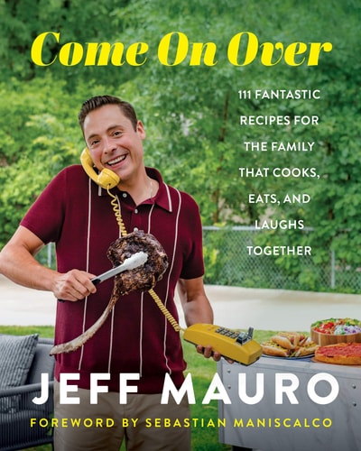 Come On Over: 111 Fantastic Recipes for the Family That Cooks, Eats, and Laughs Together