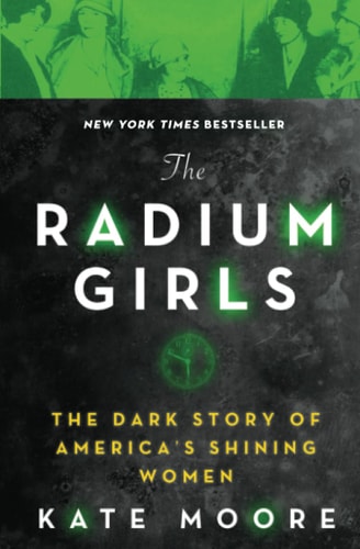 The Radium Girls The Dark Story of America's Shining Women