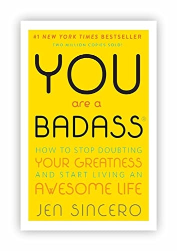 You are a Badass How to Stop Doubting Your Greatness and Start Living an Awesome Life