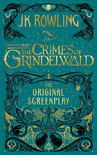 Fantastic Beasts The Crimes of Grindelwald : the Original Screenplay