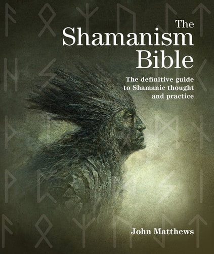 The Shamanism Bible: The Definitive Guide to Shamanic Thought and Practice (Subject Bible)