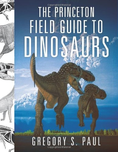 The Princeton Field Guide to Dinosaurs (Princeton Field Guides, 71)