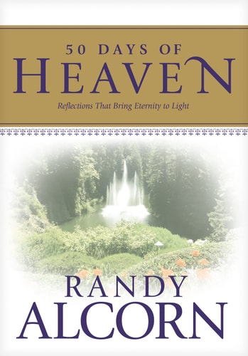 50 Days of Heaven: Reflections That Bring Eternity to Light (A Devotional Based on the Award-Winning Full-Length Book Heaven)