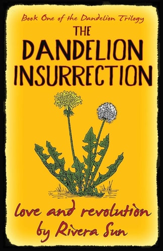 The Dandelion Insurrection Love and Revolution