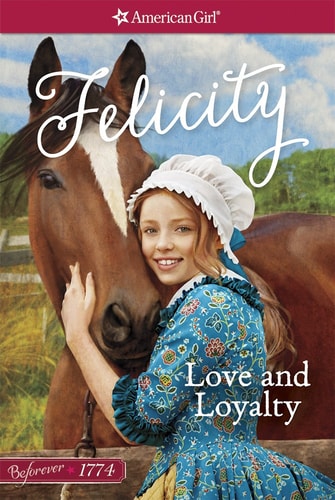 Love and Loyalty: A Felicity Classic 1 (American Girl Beforever Classic)
