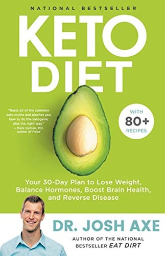 Keto Diet Your 30-Day Plan to Lose Weight, Balance Hormones, Boost Brain Health, and Reverse Disease