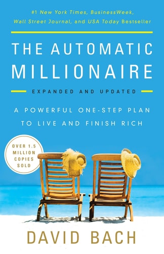 The Automatic Millionaire, Expanded and Updated A Powerful One-Step Plan to Live and Finish Rich