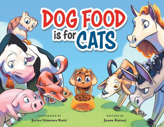 Dog Food is for Cats - A Children’s Book Featuring Loveable Farm Animals as Guides for Making Better Choices – Learn to Cherish the Things You Have & Show Appreciation