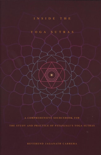 Inside the Yoga Sutras: A Comprehensive Sourcebook for the Study & Practice of Patanjali's Yoga Sutras
