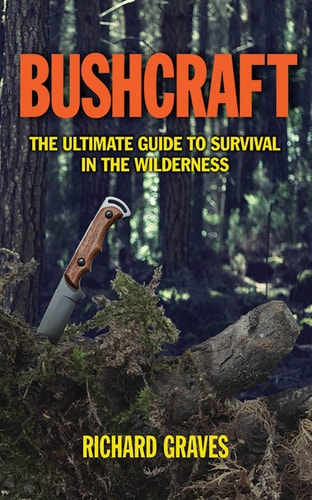 Bushcraft The Ultimate Guide to Survival in the Wilderness