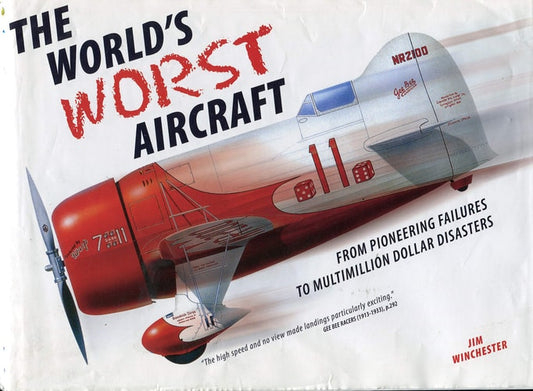 The World's Worst Aircraft From Pioneering Failures to Multimillion Dollar Disasters