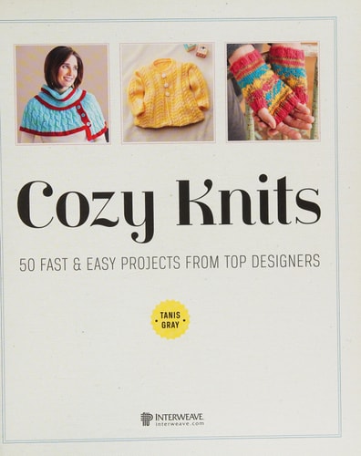 Cozy Knits: 50 Fast & Easy Projects from Top Designers