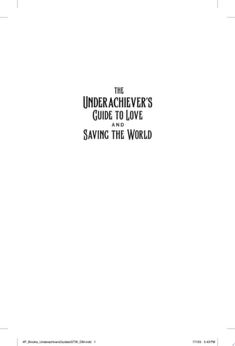 The Underachiever's Guide to Love and Saving the World A Novel