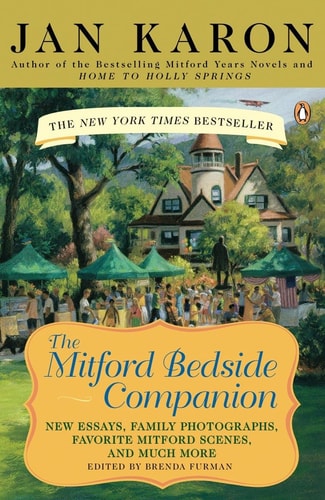 The Mitford Bedside Companion A Treasury of Favorite Mitford Moments, Author Reflections on the Bestselling Se lling Series, and More. Much More.