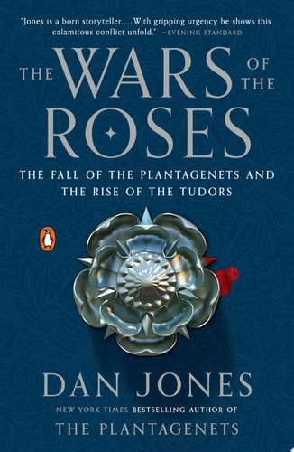The Wars of the Roses The Fall of the Plantagenets and the Rise of the Tudors