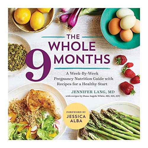 The Whole 9 Months A Week-By-Week Pregnancy Nutrition Guide with Recipes for a Healthy Start