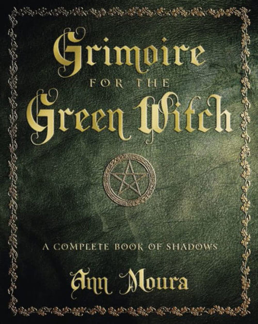 Grimoire for the Green Witch: A Complete Book of Shadows (Green Witchcraft Series, 5)