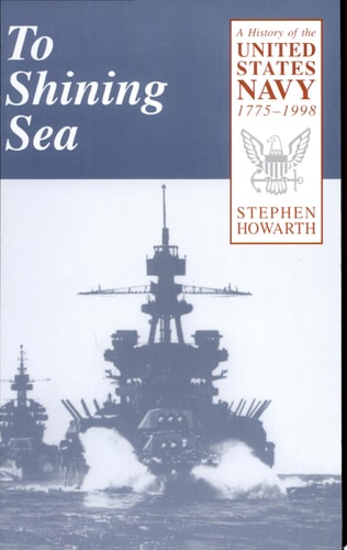 To Shining Sea A History of the United States Navy, 1775-1998