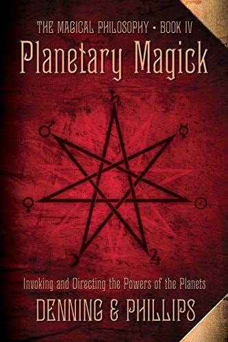 Planetary Magick: Invoking and Directing the Powers of the Planets (The Magical Philosophy, 4)
