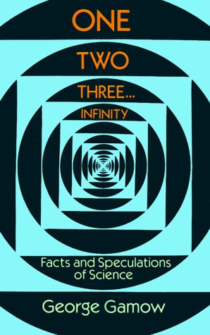 One Two Three . . . Infinity: Facts and Speculations of Science (Dover Books on Mathematics)
