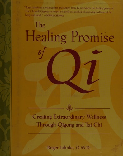 The Healing Promise of Qi: Creating Extraordinary Wellness Through Qigong and Tai Chi
