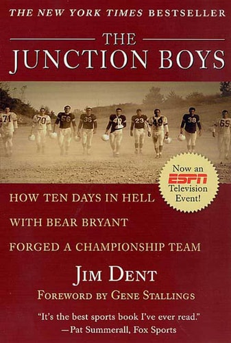 The Junction Boys: How Ten Days in Hell with Bear Bryant Forged a Championship Team