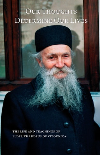 Our Thoughts Determine Our Lives The Life and Teachings of Elder Thaddeus of Vitovnica