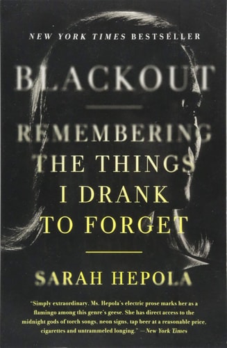 Blackout Remembering the Things I Drank to Forget