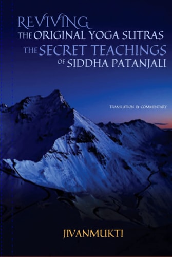 Reviving the Original Yoga Sutras: The Secret Teachings of Siddha Patanjali