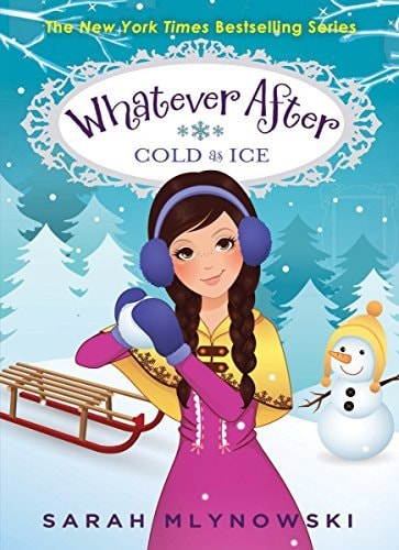 Whatever After #6: Cold As Ice by Mlynowski, Sarah (2014) Hardcover